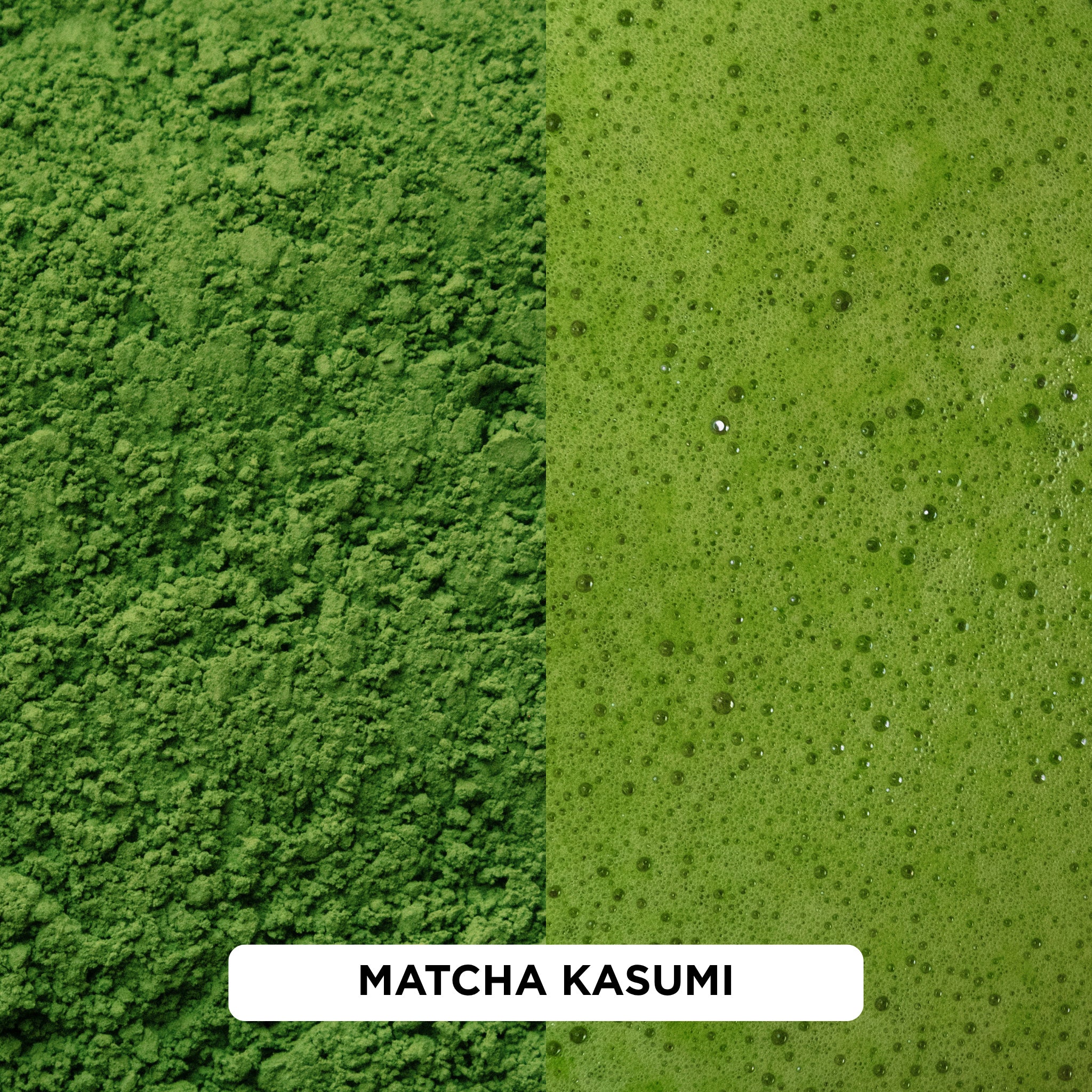 Kasumi matcha texture comparison: stone-milled green powder on the left, whisked matcha foam on the right.